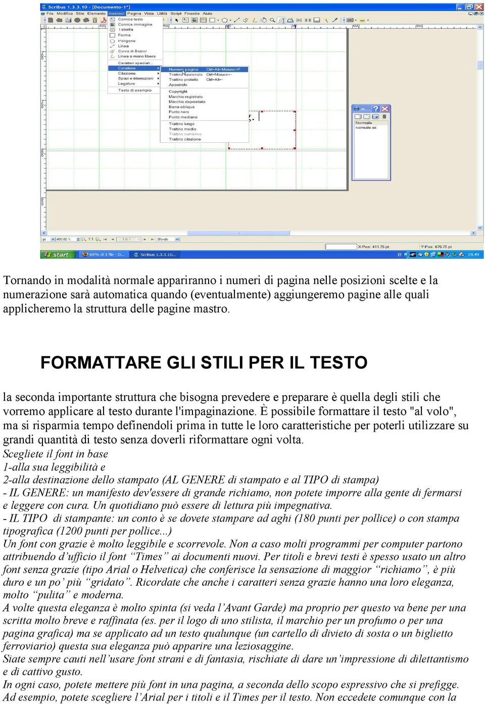 È possibile formattare il testo "al volo", ma si risparmia tempo definendoli prima in tutte le loro caratteristiche per poterli utilizzare su grandi quantità di testo senza doverli riformattare ogni