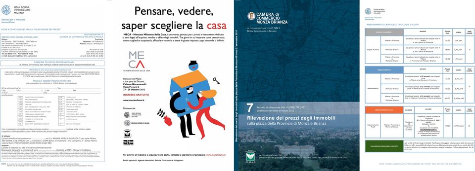 pubblicati nel mese di marzo 2012 Rilevazione dei prezzi degli Immobili sulla piazza della Provincia di Monza e Brianza CONVENZIONE ORDINE DEGLI ARCHITETTI IN COLLABORAZIONE CON: COLLEGIO AGENTI D