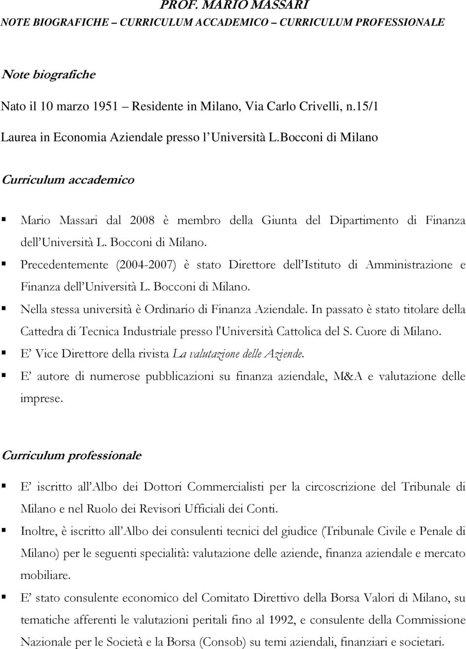 Bocconi di Milano. Precedentemente (2004-2007) è stato Direttore dell Istituto di Amministrazione e Finanza dell Università L. Bocconi di Milano.