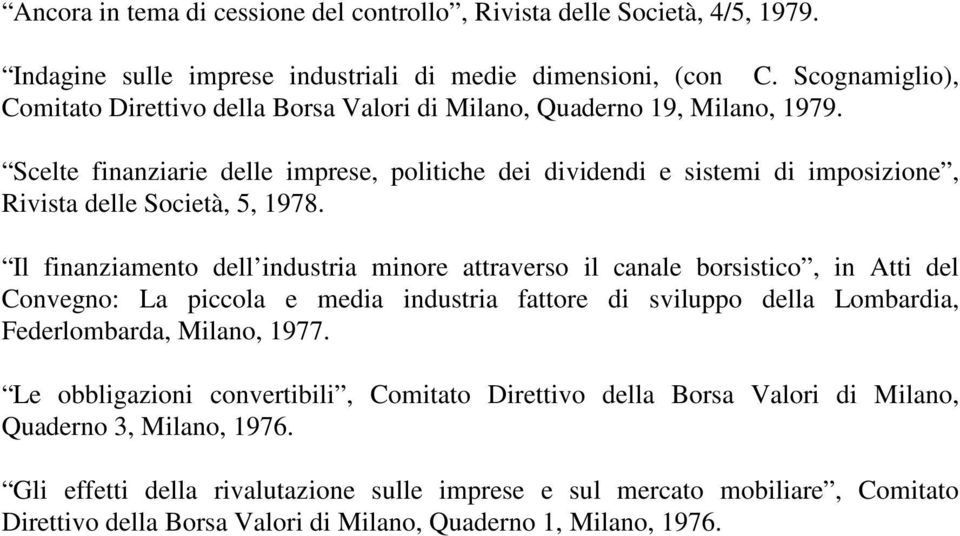 Scelte finanziarie delle imprese, politiche dei dividendi e sistemi di imposizione, Rivista delle Società, 5, 1978.