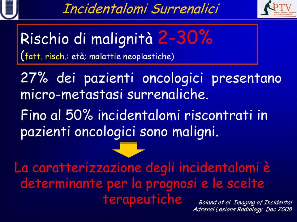 Fino al 50% incidentalomi riscontrati in pazienti oncologici sono maligni.