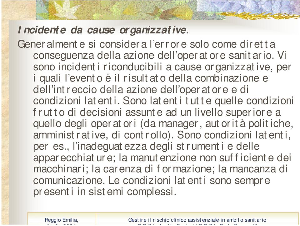 Sono latenti tutte quelle condizioni frutto di decisioni assunte ad un livello superiore a quello degli operatori (da manager, autorità politiche, amministrative, di controllo).