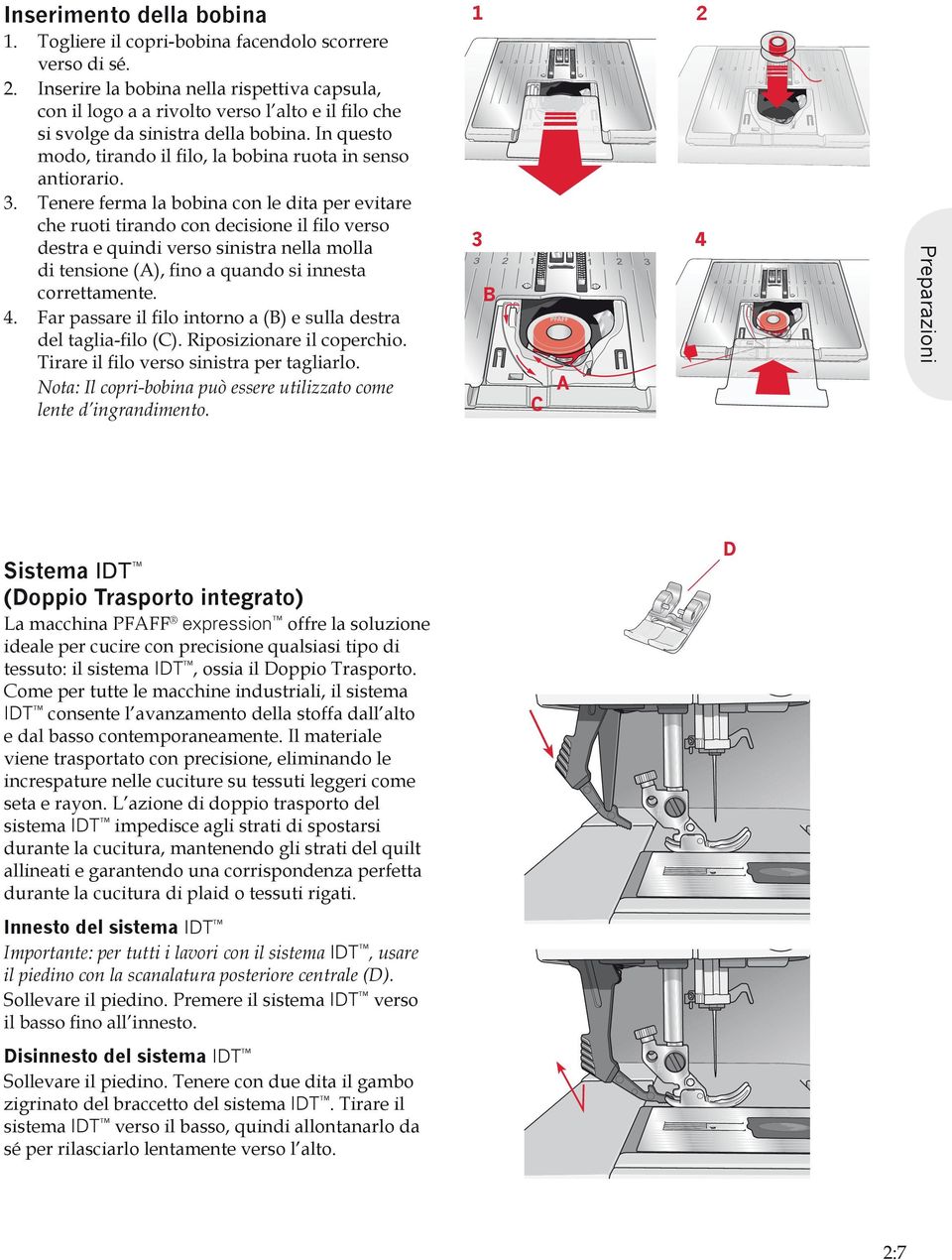 1 2 3 4 B A C Preparazioni Sistema IDT (Doppio Trasporto integrato) La macchina PFAFF expression offre la soluzione ideale per cucire con precisione qualsiasi tipo di tessuto: il sistema IDT, ossia