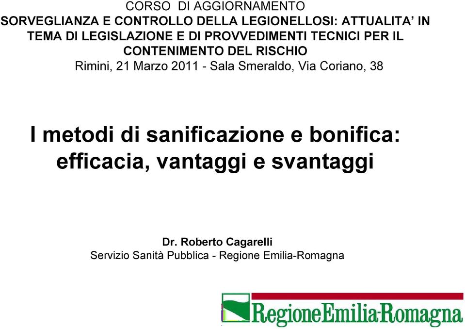 2011 - Sala Smeraldo, Via Coriano, 38 I metodi di sanificazione e bonifica: efficacia,