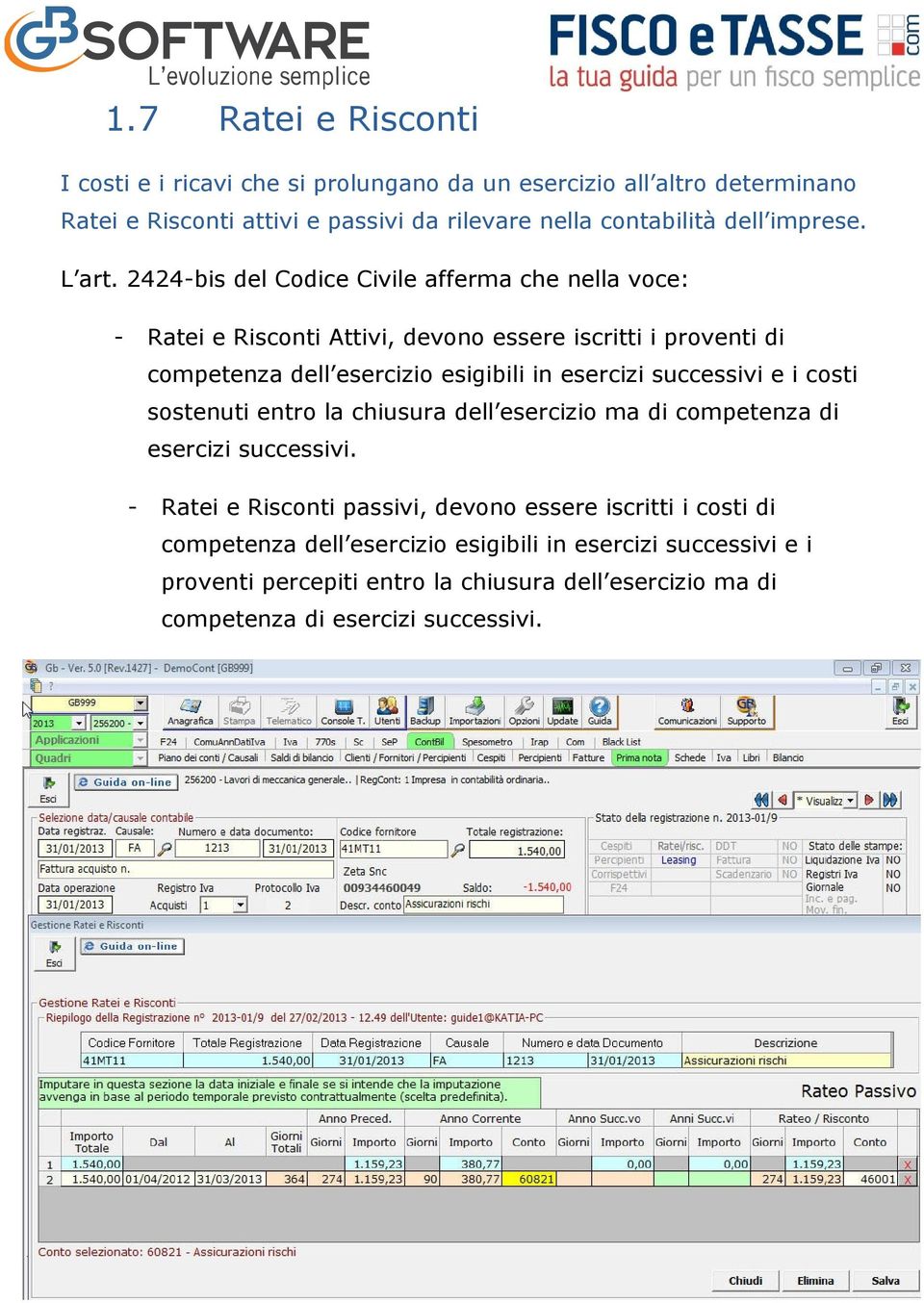 2424-bis del Codice Civile afferma che nella voce: - Ratei e Risconti Attivi, devono essere iscritti i proventi di competenza dell esercizio esigibili in esercizi