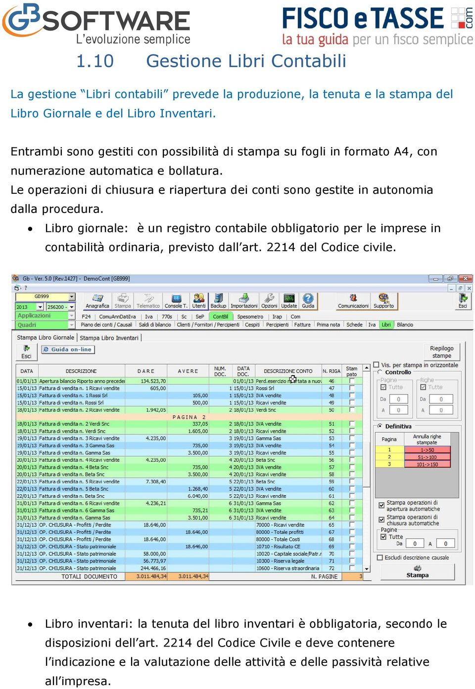 Le operazioni di chiusura e riapertura dei conti sono gestite in autonomia dalla procedura.