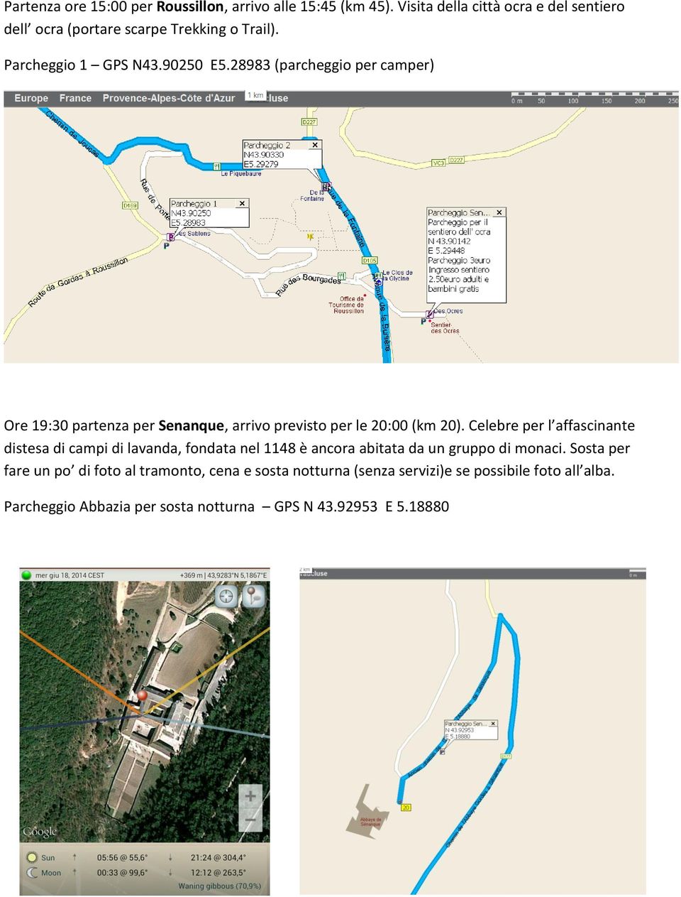 28983 (parcheggio per camper) Ore 19:30 partenza per Senanque, arrivo previsto per le 20:00 (km 20).