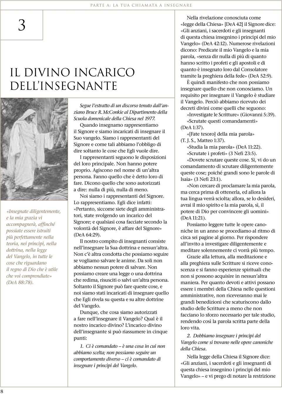 Segue l estratto di un discorso tenuto dall anziano Bruce R. McConkie al Dipartimento della Scuola domenicale della Chiesa nel 1977.