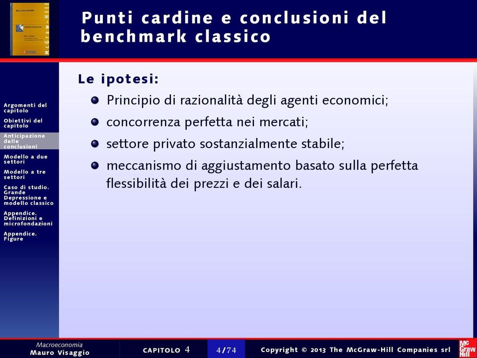 stabile; meccanismo di aggiustamento basato sulla perfetta flessibilità dei prezzi e