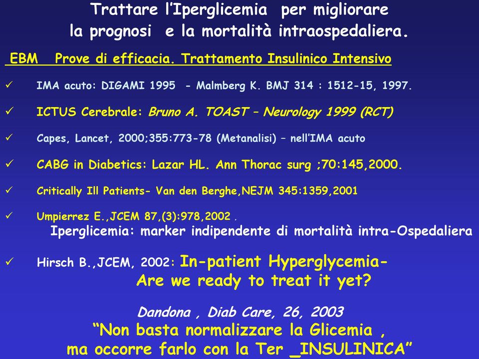 Trattamento Insulinico Intensivo IMA acuto: DIGAMI 1995 - Malmberg K. BMJ 314 : 1512-15, 1997. ICTUS Cerebrale: Bruno A.