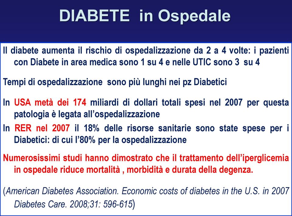 2007 il 18% delle risorse sanitarie sono state spese per i Diabetici: di cui l 80% per la ospedalizzazione Numerosissimi studi hanno dimostrato che il trattamento dell