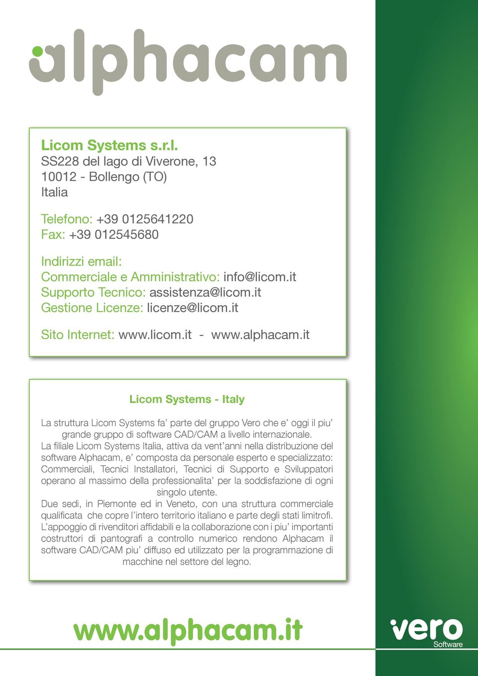 it Licom Systems - Italy La struttura Licom Systems fa parte del gruppo Vero che e oggi il piu grande gruppo di software CAD/CAM a livello internazionale.