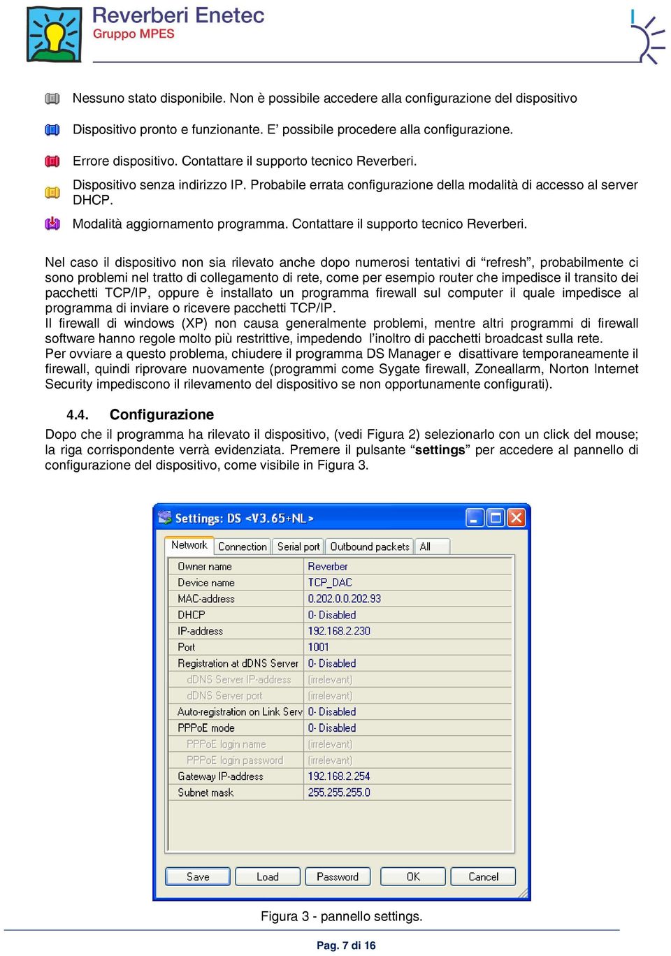 Contattare il supporto tecnico Reverberi.