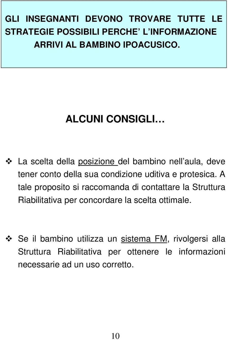 protesica. A tale proposito si raccomanda di contattare la Struttura Riabilitativa per concordare la scelta ottimale.