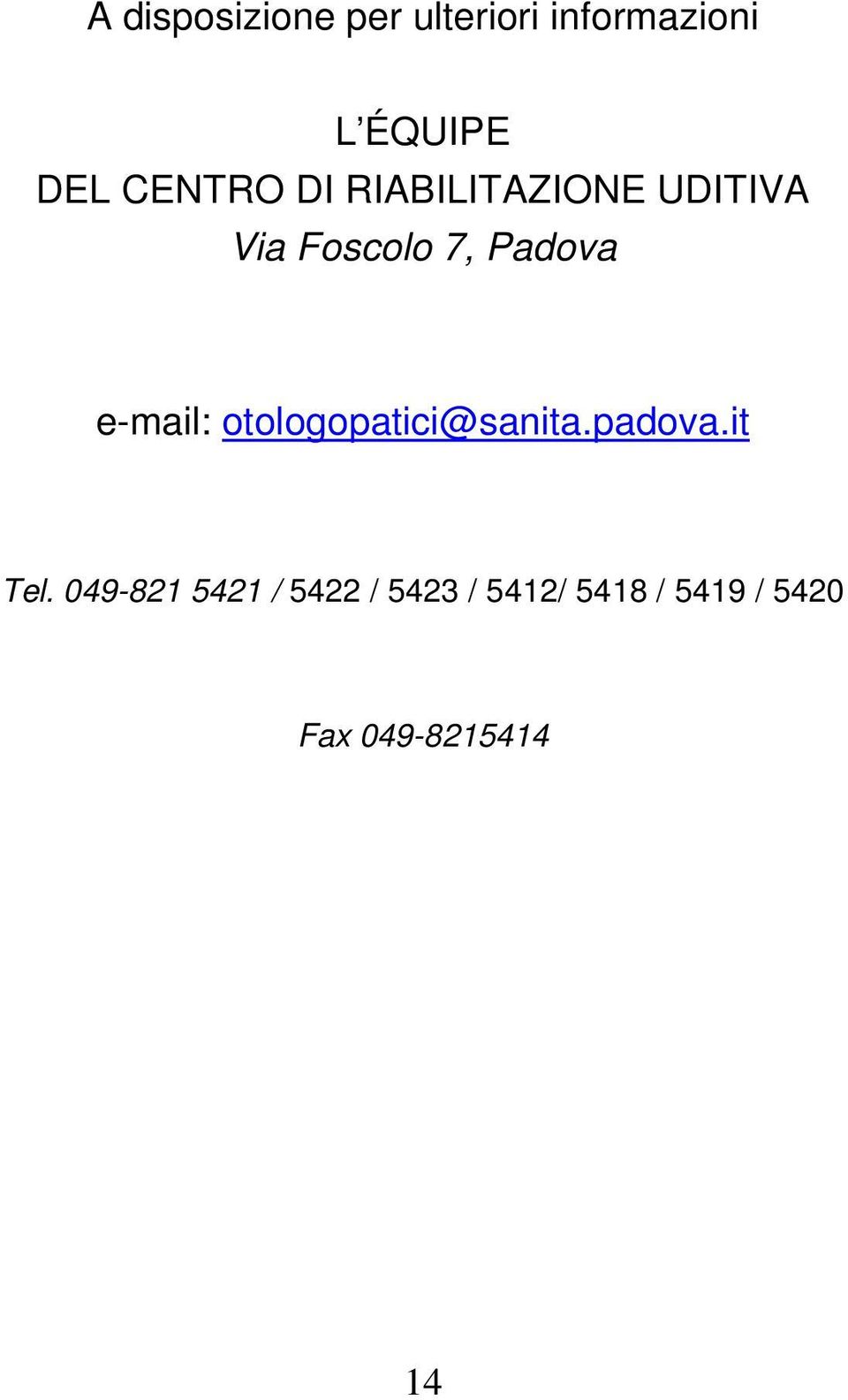 e-mail: otologopatici@sanita.padova.it Tel.