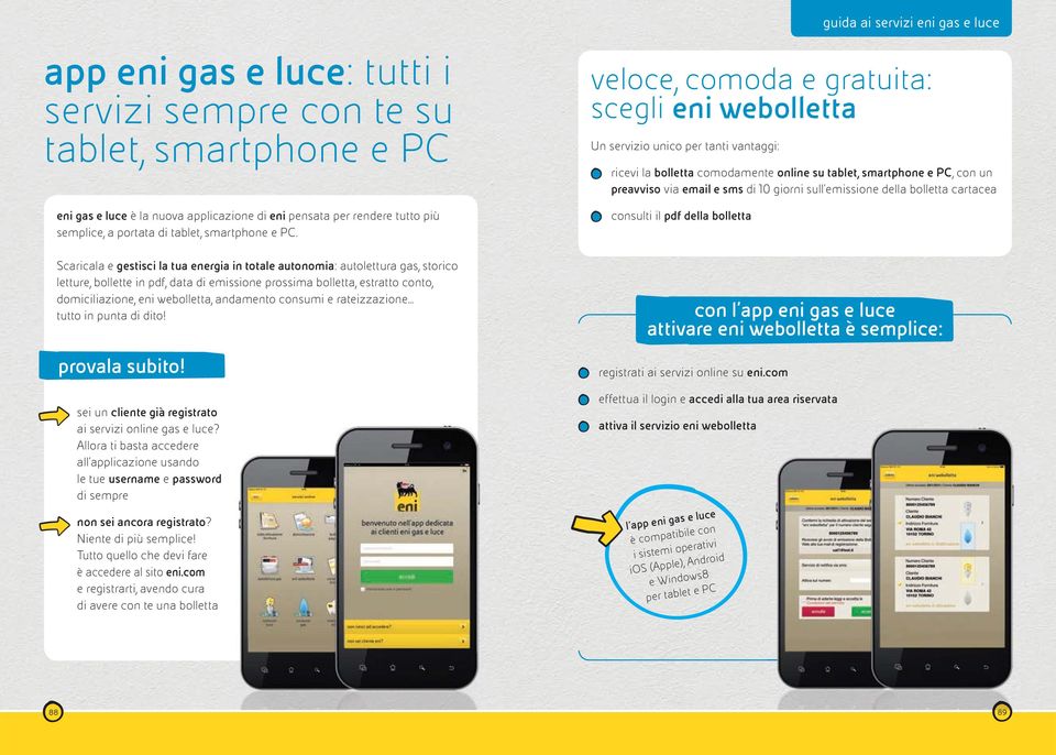 andamento consumi e rateizzazione... tutto in punta di dito! provala subito! sei un cliente già registrato ai servizi online gas e luce?