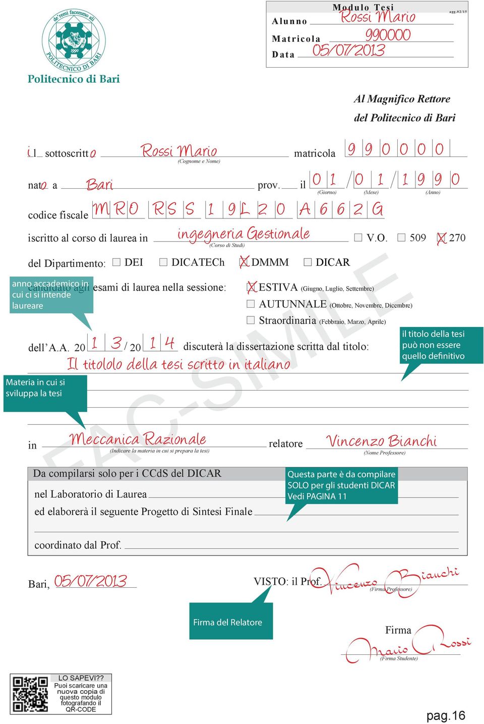 Rettore del Politecnico di Bari i l sottoscritt o Rossi Mario matricola 9 9 0 0 0 0 o codice fiscale iscritto al corso di laurea in del Dipartimento: dell A.