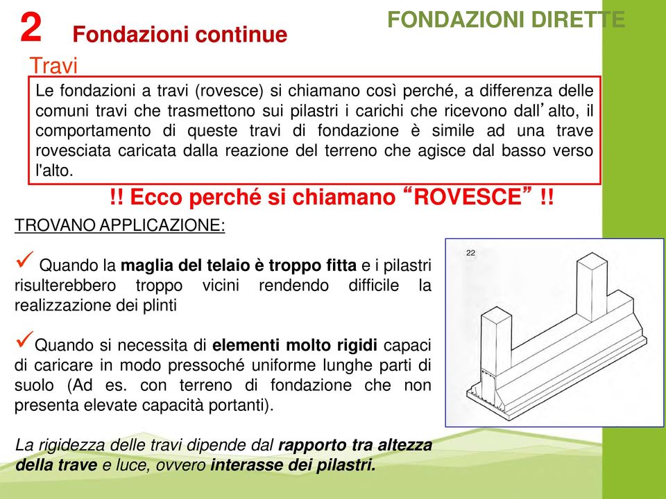 TROVANO APPLICAZIONE: Quando la maglia del telaio è troppo fitta e i pilastri risulterebbero troppo vicini rendendo difficile la realizzazione dei plinti Quando si necessita di elementi molto rigidi