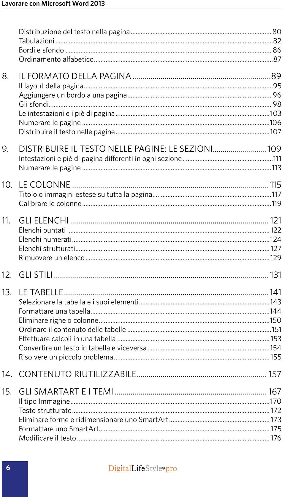 Distribuire il testo nelle pagine: le sezioni...109 Intestazioni e piè di pagina differenti in ogni sezione...111 Numerare le pagine...113 10. Le colonne.