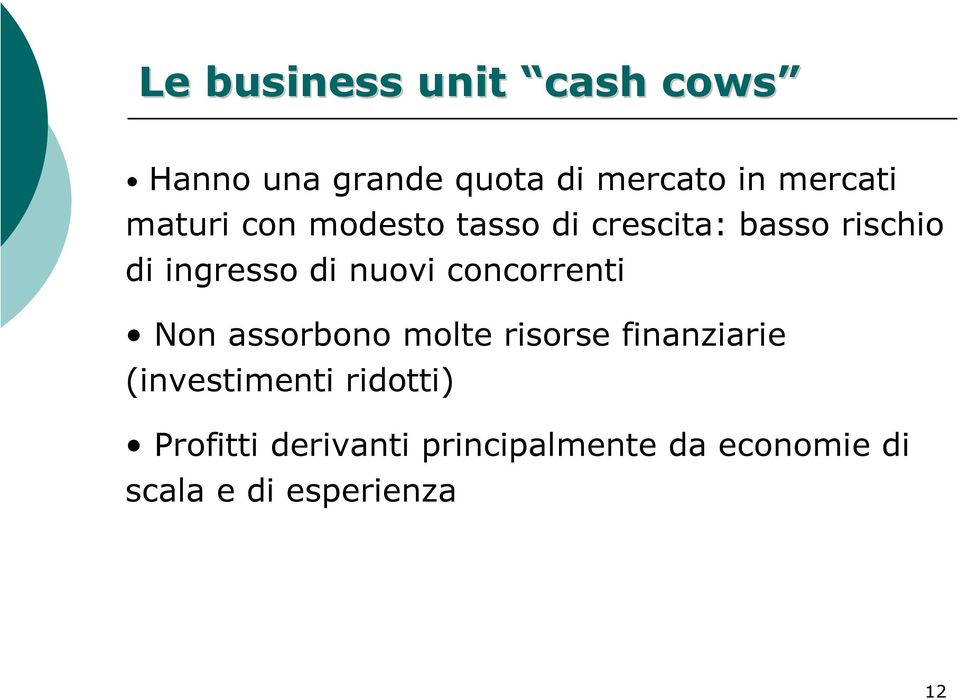 concorrenti Non assorbono molte risorse finanziarie (investimenti