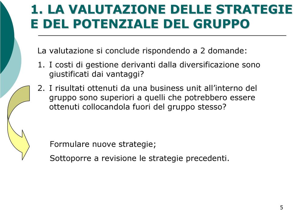 I risultati ottenuti da una business unit all interno del gruppo sono superiori a quelli che potrebbero