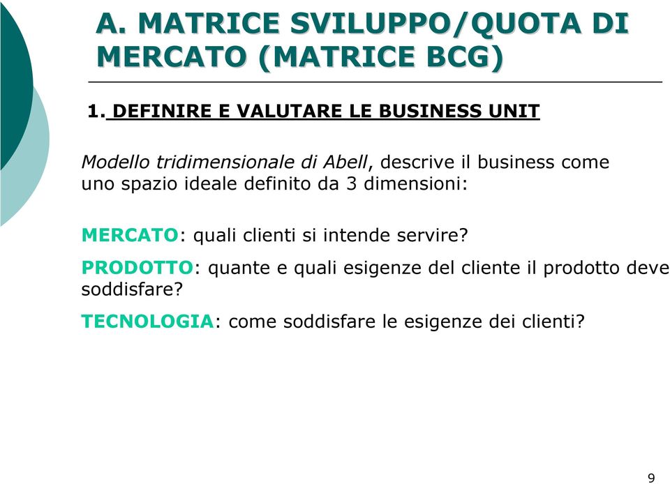 come uno spazio ideale definito da 3 dimensioni: MERCATO: quali clienti si intende servire?