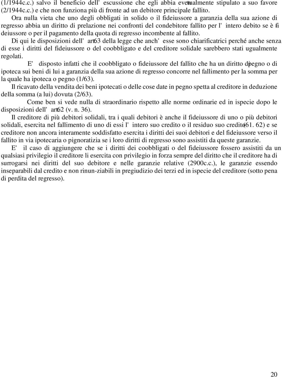 è -fi deiussore o per il pagamento della quota di regresso incombente al fallito. Di qui le disposizioni dell' art.