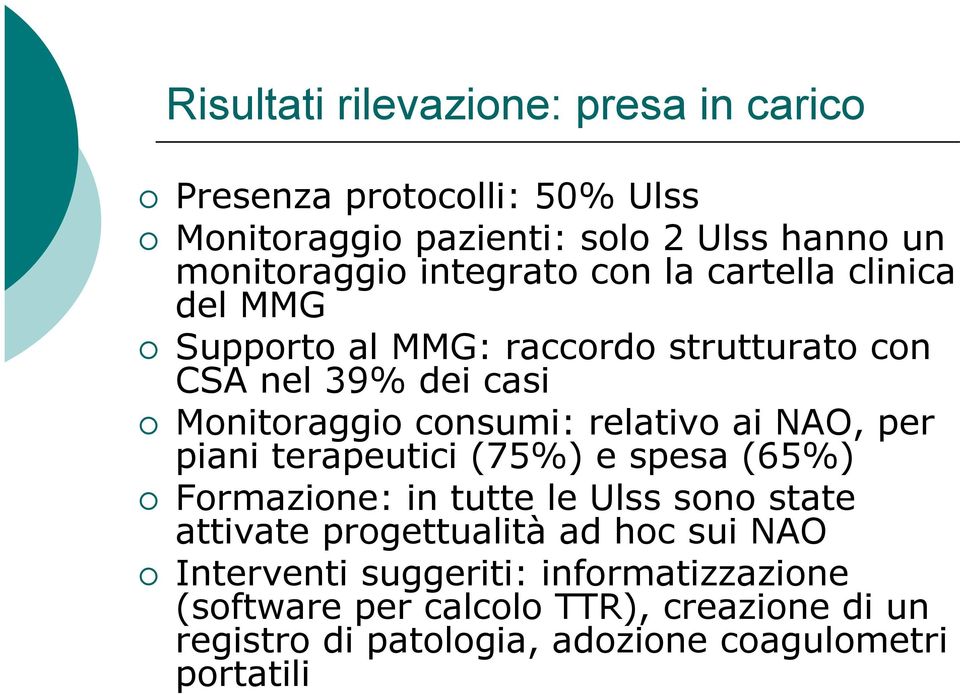 relativo ai NAO, per piani terapeutici (75%) e spesa (65%) Formazione: in tutte le Ulss sono state attivate progettualità ad hoc