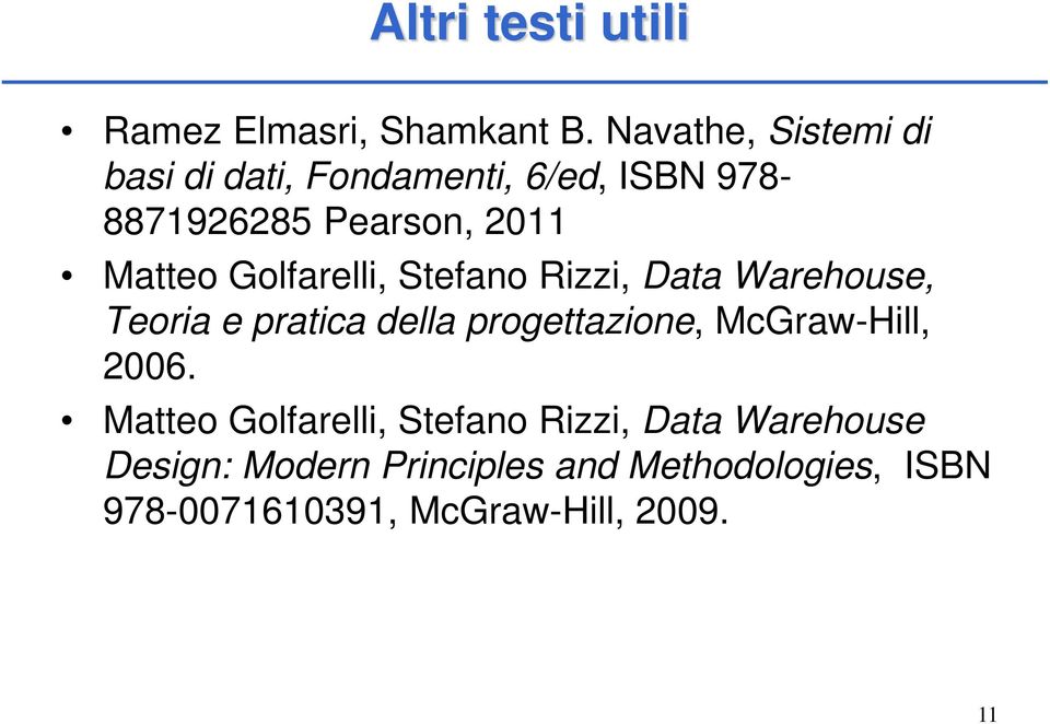 Golfarelli, Stefano Rizzi, Data Warehouse, Teoria e pratica della progettazione, McGraw-Hill,