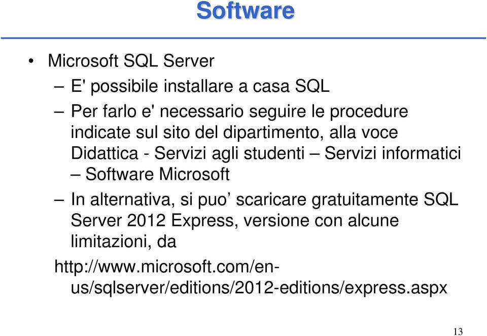 informatici Software Microsoft In alternativa, si puo scaricare gratuitamente SQL Server 2012 Express,