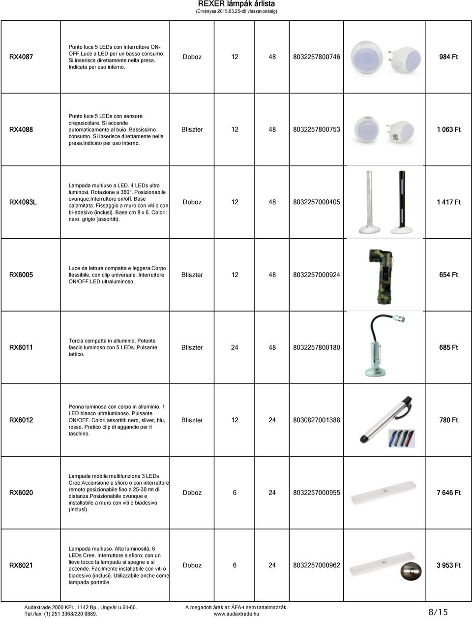 indicato per uso interno. Bliszter 12 48 8032257800753 1 063 Ft RX4093L Lampada multiuso a LED. 4 LEDs ultra luminosi. Rotazione a 360. Posizionabile ovunque.interruttore on/off. Base calamitata.