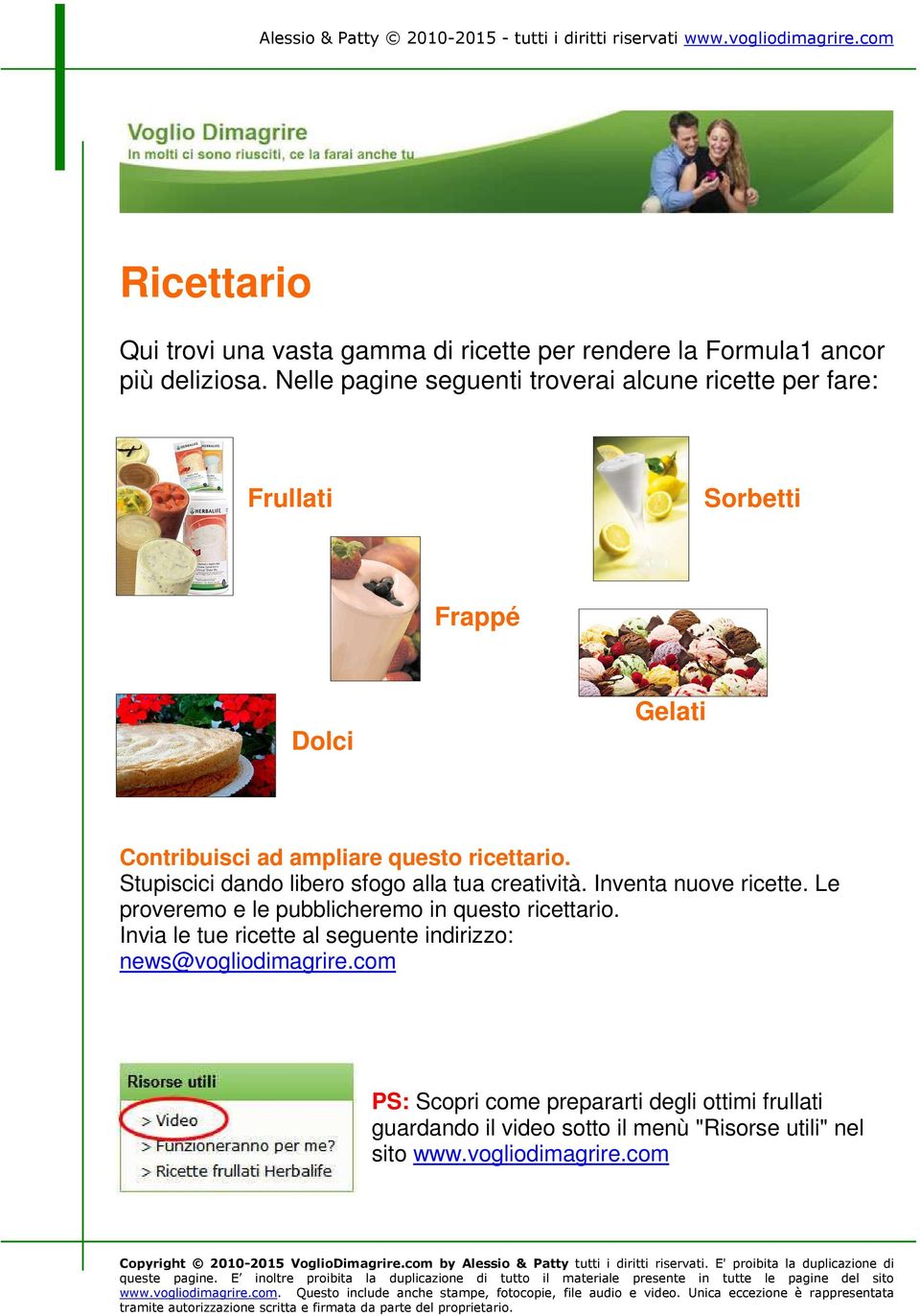 Stupiscici dando libero sfogo alla tua creatività. Inventa nuove ricette. Le proveremo e le pubblicheremo in questo ricettario.