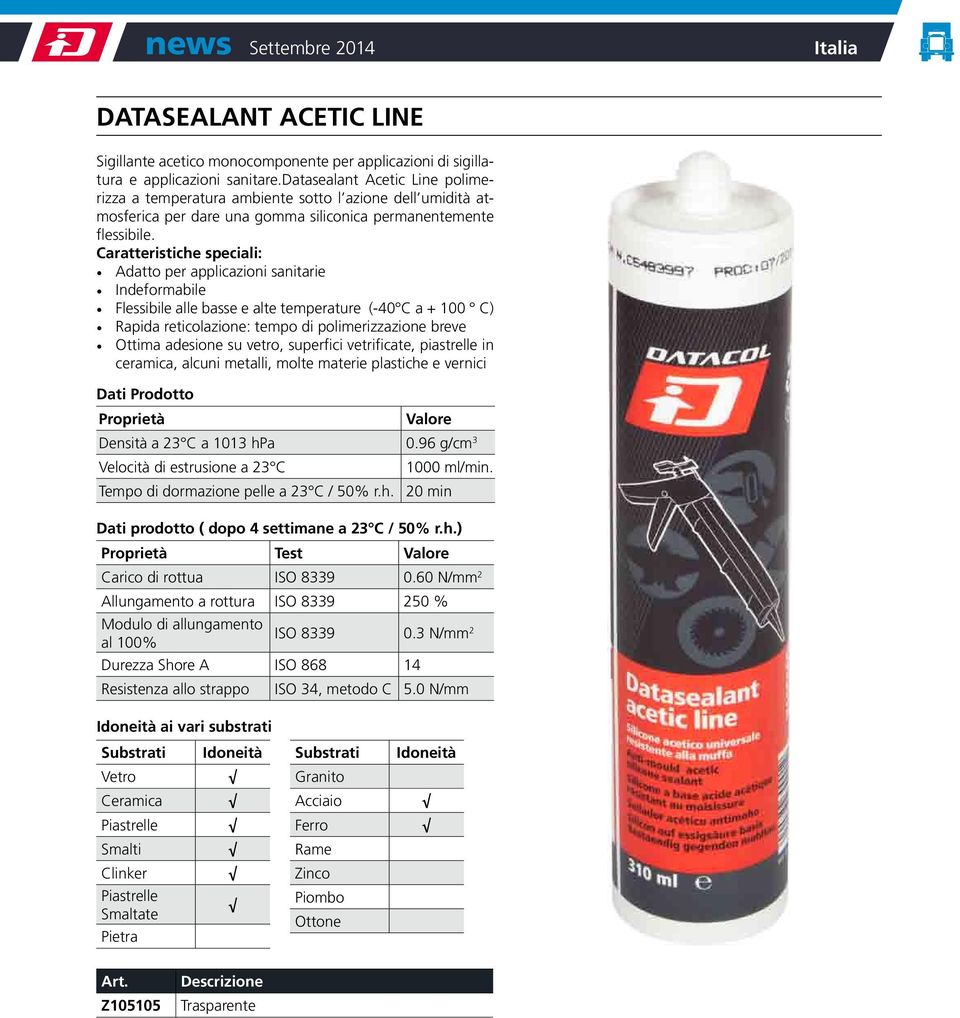 Caratteristiche speciali: Adatto per applicazioni sanitarie Indeformabile Flessibile alle basse e alte temperature (-40 C a + 100 C) Rapida reticolazione: tempo di polimerizzazione breve Ottima