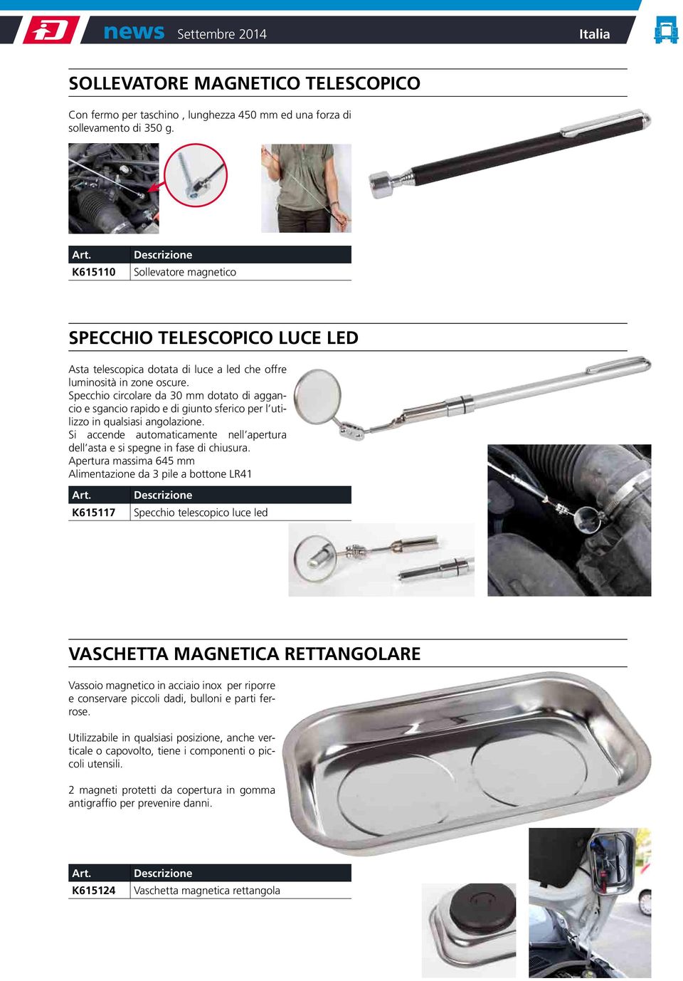 Specchio circolare da 30 mm dotato di aggancio e sgancio rapido e di giunto sferico per l utilizzo in qualsiasi angolazione.