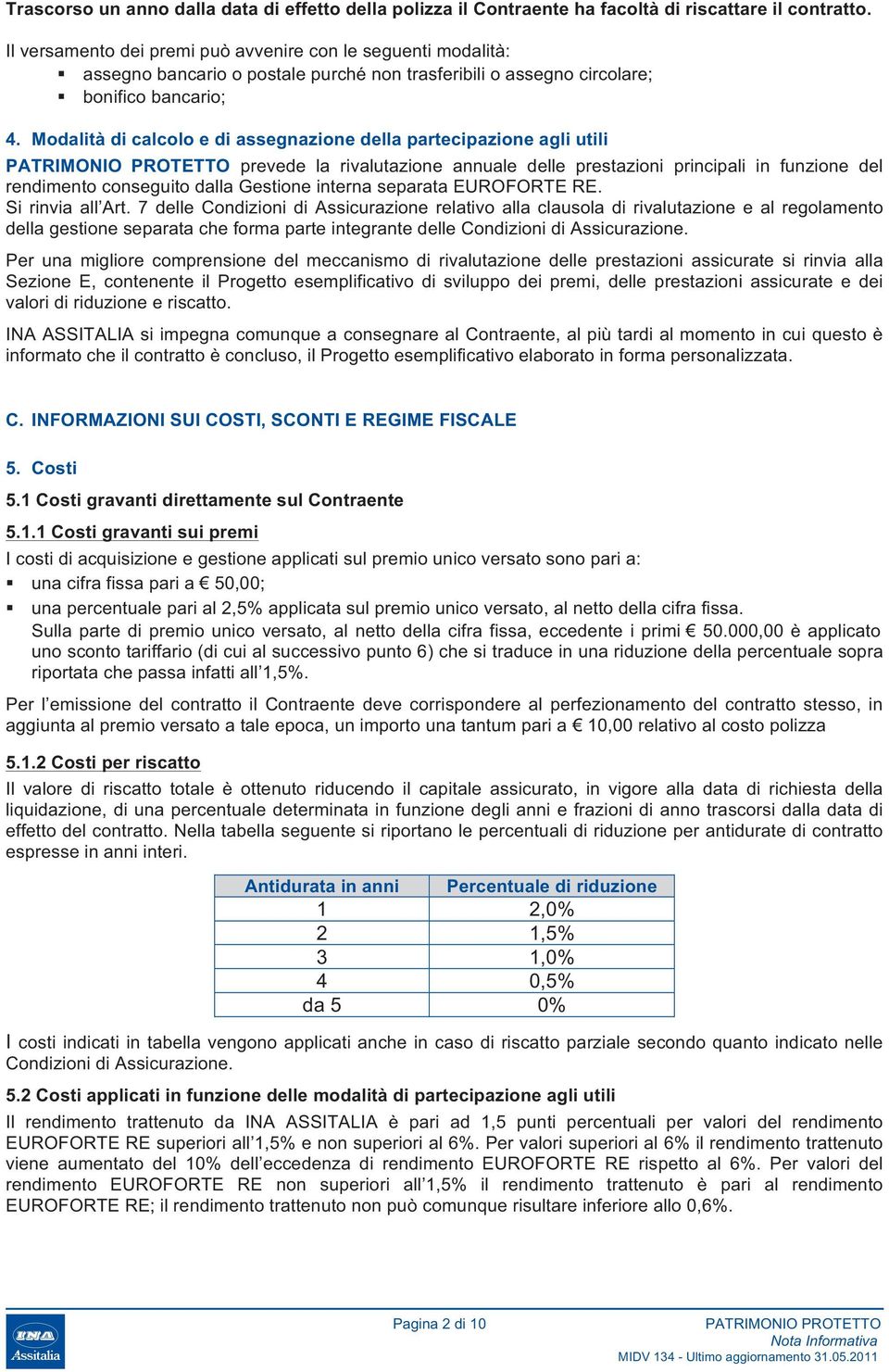 Modalità di calcolo e di assegnazione della partecipazione agli utili prevede la rivalutazione annuale delle prestazioni principali in funzione del rendimento conseguito dalla Gestione interna