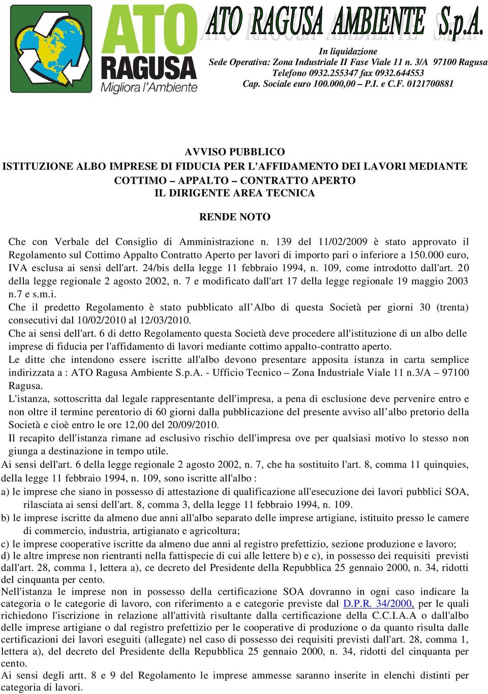 0121700881 AVVISO PUBBLICO ISTITUZIONE ALBO IMPRESE DI FIDUCIA PER L'AFFIDAMENTO DEI LAVORI MEDIANTE COTTIMO APPALTO CONTRATTO APERTO IL DIRIGENTE AREA TECNICA RENDE NOTO Che con Verbale del