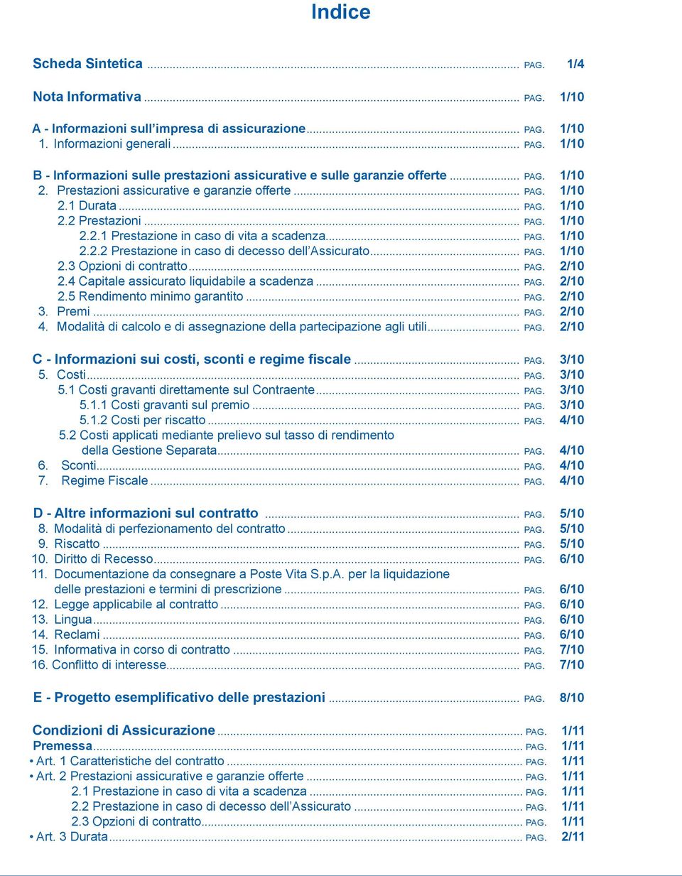 .. pag. 1/10 2.3 Opzioni di contratto... pag. 2/10 2.4 Capitale assicurato liquidabile a scadenza... pag. 2/10 2.5 Rendimento minimo garantito... pag. 2/10 3. Premi... pag. 2/10 4.