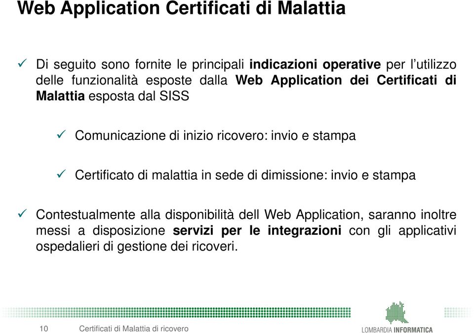 Certificato di malattia in sede di dimissione: invio e stampa Contestualmente alla disponibilità dell Web Application, saranno inoltre