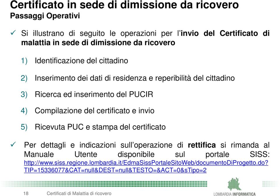 certificato e invio 5) Ricevuta PUC e stampa del certificato Per dettagli e indicazioni sull operazione di rettifica si rimanda al Manuale Utente disponibile sul portale