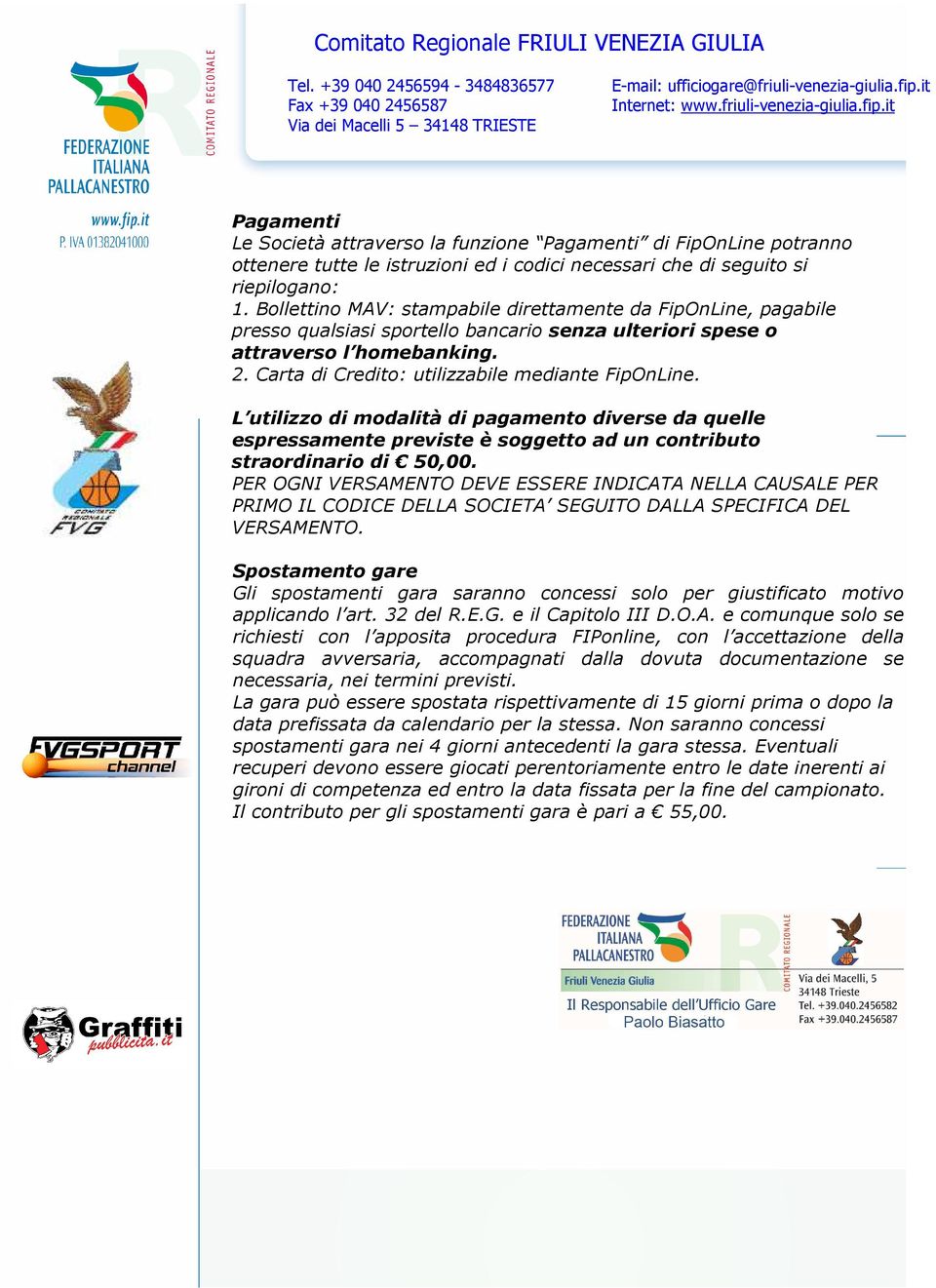 Carta di Credito: utilizzabile mediante FipOnLine. L utilizzo di modalità di pagamento diverse da quelle espressamente previste è soggetto ad un contributo straordinario di 50,00.