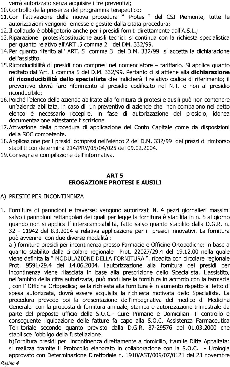 Il collaudo è obbligatorio anche per i presidi forniti direttamente dall'a.s.l.; 13.