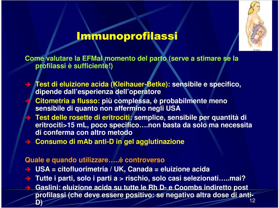 negli USA Test delle rosette di eritrociti: semplice, sensibile per quantità di eritrociti>15 ml, poco specifico.