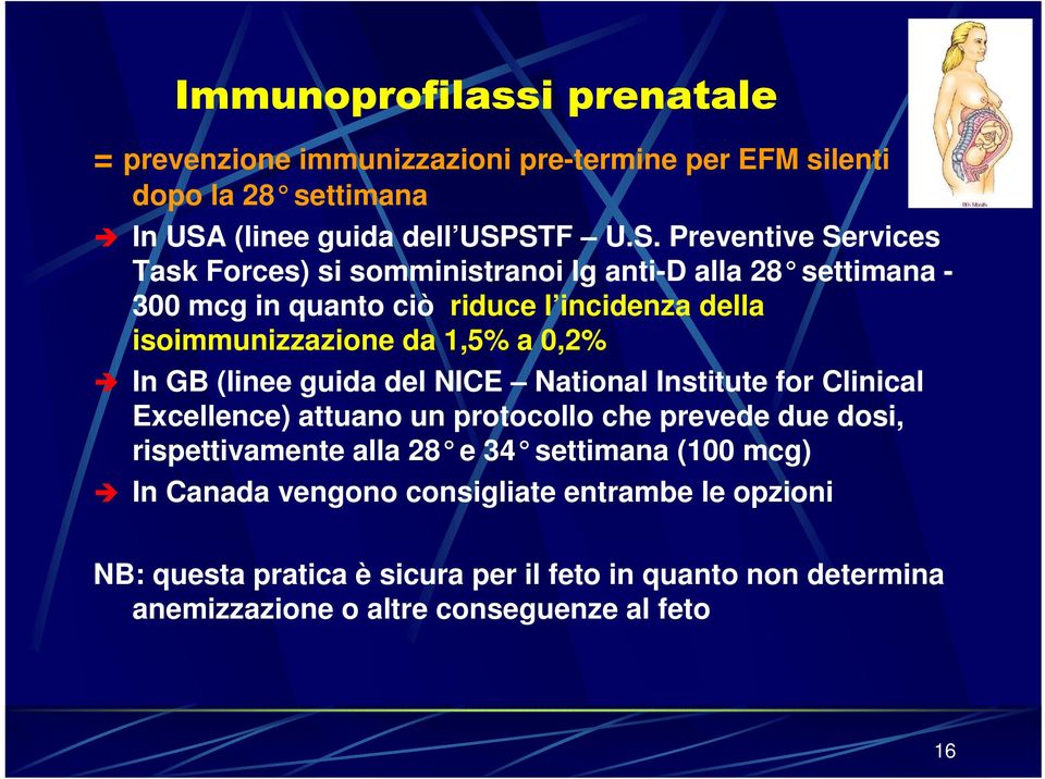 STF U.S. Preventive Services Task Forces) si somministranoi Ig anti-d alla 28 se ttimana - 300 mcg in quanto ciò riduce l incidenza della isoimmunizzazione