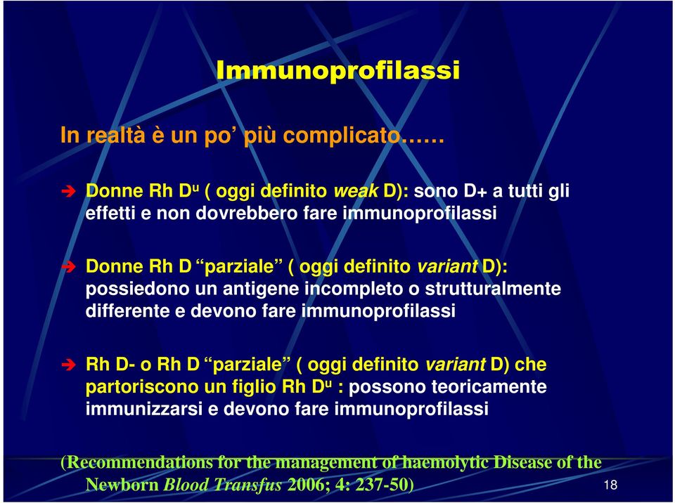 fare immunoprofilassi Rh D- o Rh D parziale ( oggi definito variant D) che partoriscono un figlio Rh D u : possono teoricamente