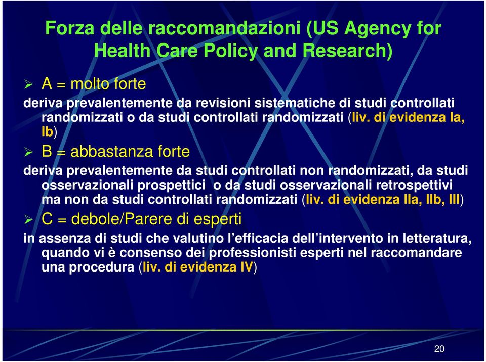 di evidenza Ia, Ib) B = abbastanza forte deriva prevalentemente da studi controllati non randomizzati, da studi osservazionali prospettici o da studi osservazionali