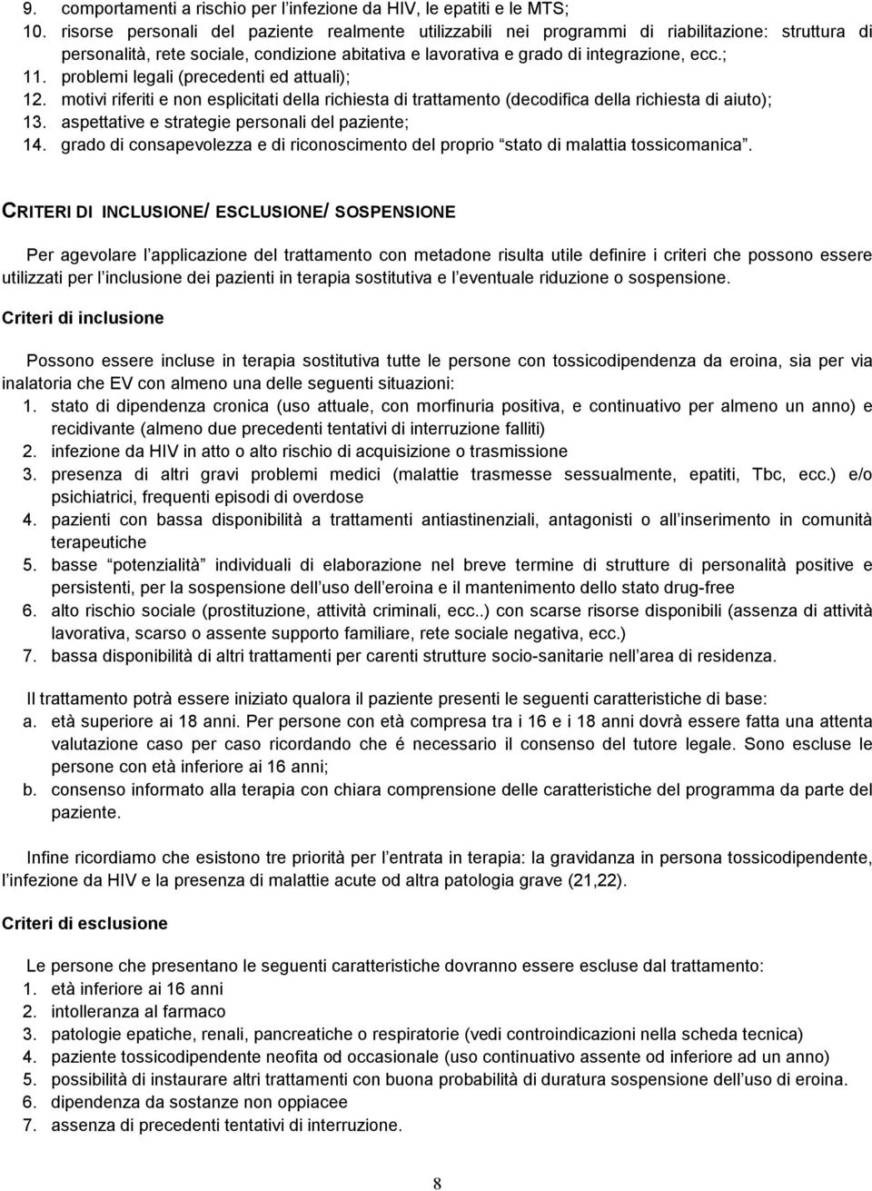 problemi legali (precedenti ed attuali); 12. motivi riferiti e non esplicitati della richiesta di trattamento (decodifica della richiesta di aiuto); 13.