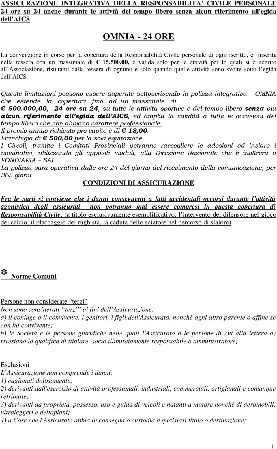 500,00, è valida solo per le attività per le quali si è aderito all Associazione, risultanti dalla tessera di ognuno e solo quando quelle attività sono svolte sotto l egida dell AICS.