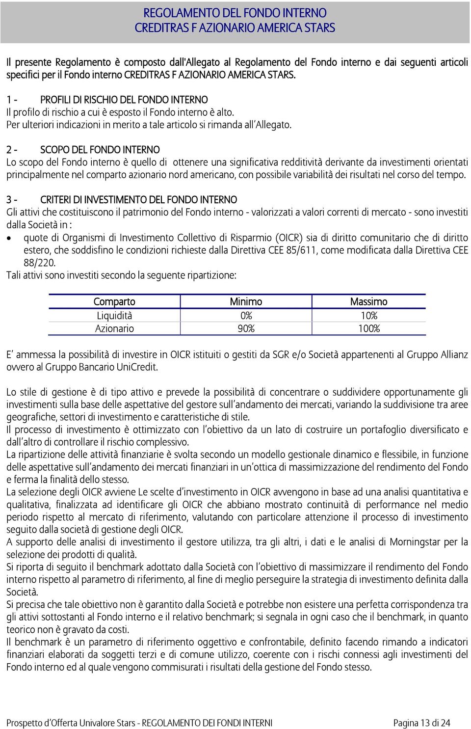 Per ulteriori indicazioni in merito a tale articolo si rimanda all Allegato.