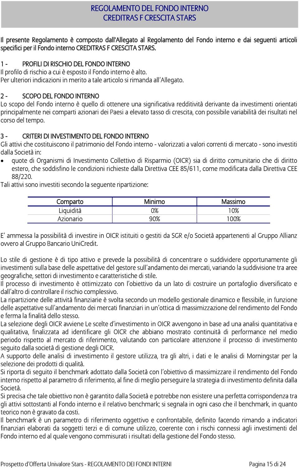 Per ulteriori indicazioni in merito a tale articolo si rimanda all Allegato.