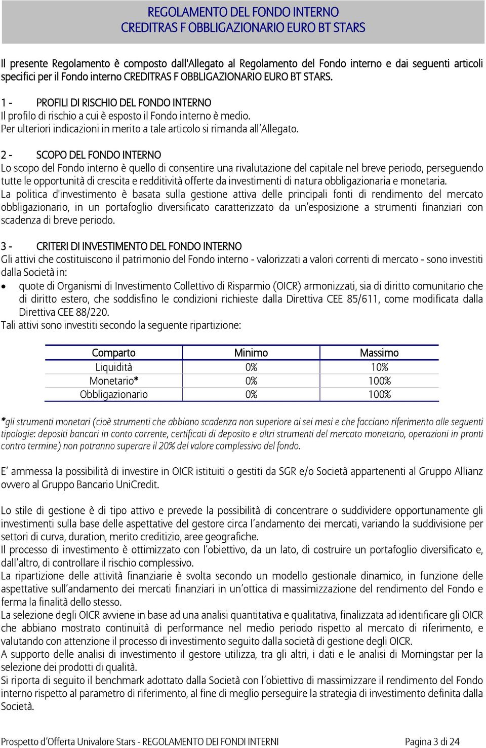 Per ulteriori indicazioni in merito a tale articolo si rimanda all Allegato.